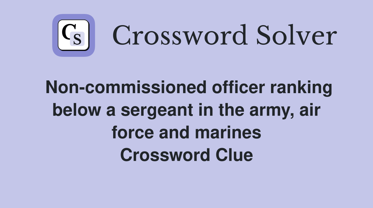 officer ranking below a sergeant in the army, air